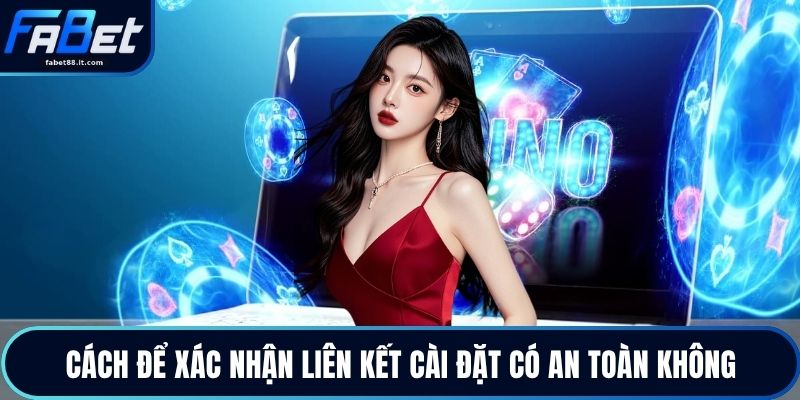 Cách để xác nhận liên kết cài đặt có an toàn không