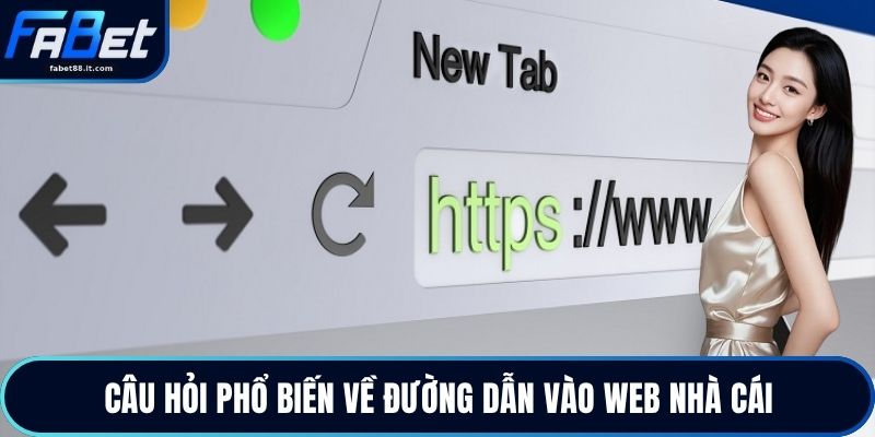 Câu hỏi phổ biến về đường dẫn vào web nhà cái