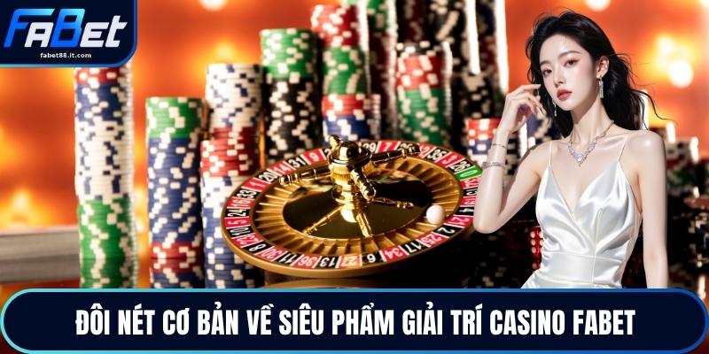 Đôi nét cơ bản về siêu phẩm giải trí casino FABET