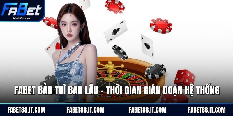 fabet bảo trì bao lâu