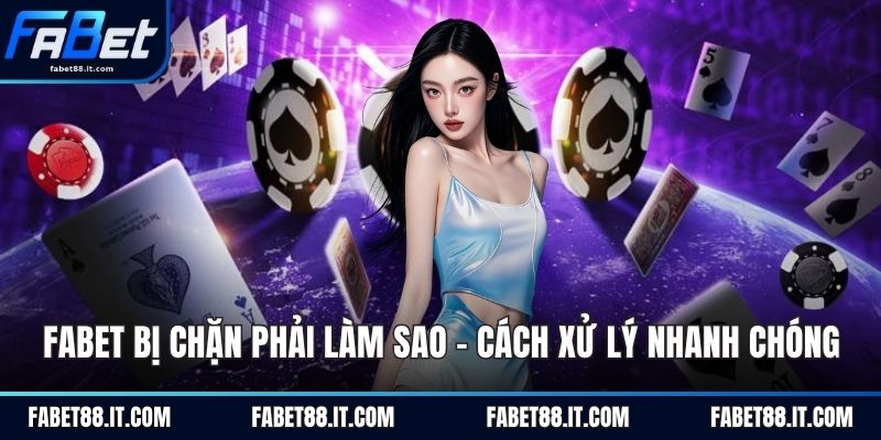 fabet bị chặn phải làm sao