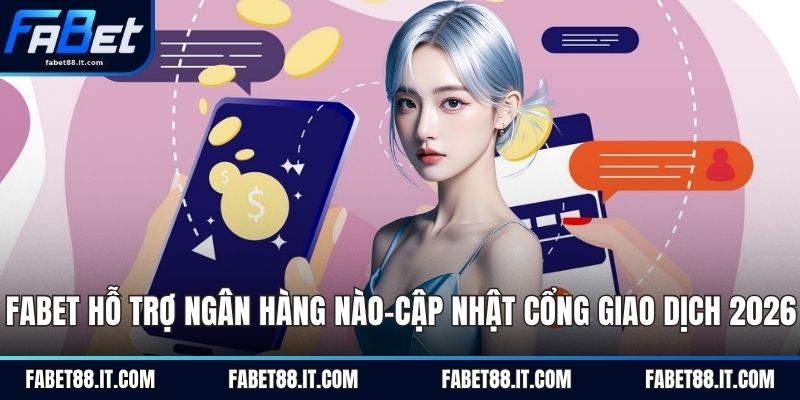fabet hỗ trợ ngân hàng nào