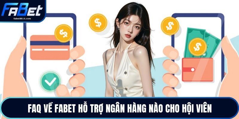 FAQ về FABET hỗ trợ ngân hàng nào cho hội viên