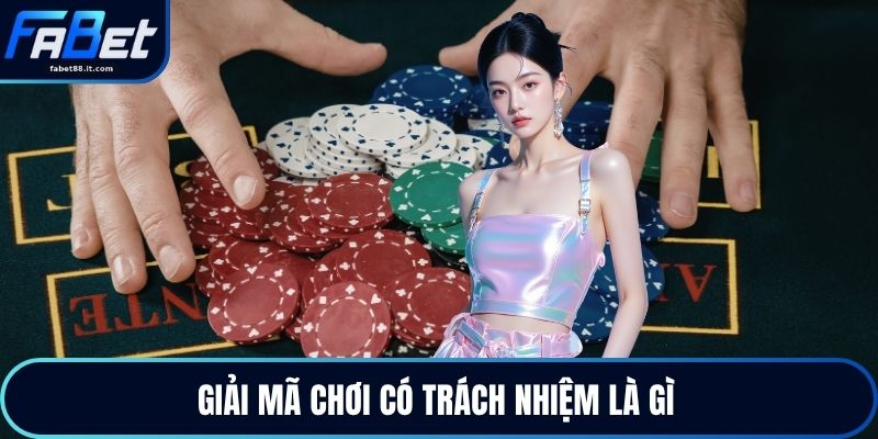 Giải mã chơi có trách nhiệm là gì 