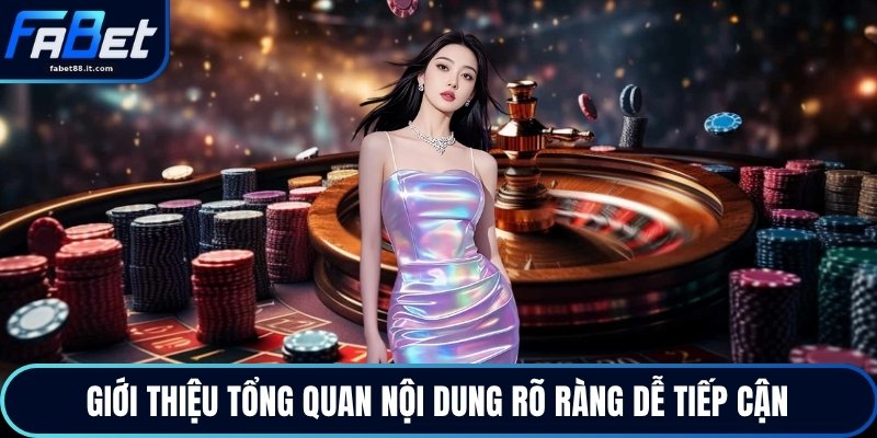 Giới thiệu tổng quan nội dung rõ ràng dễ tiếp cận