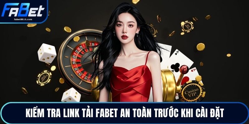 Kiểm tra link tải FABET an toàn trước khi cài đặt