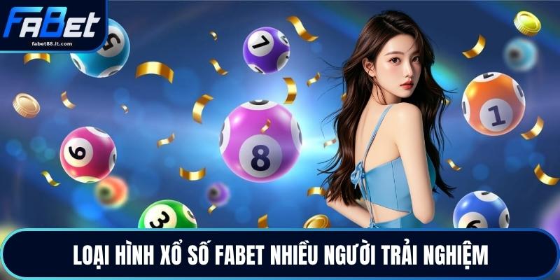 Loại hình xổ số FABET nhiều người trải nghiệm
