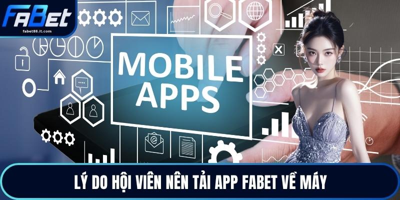 Lý do hội viên nên tải app FABET về máy