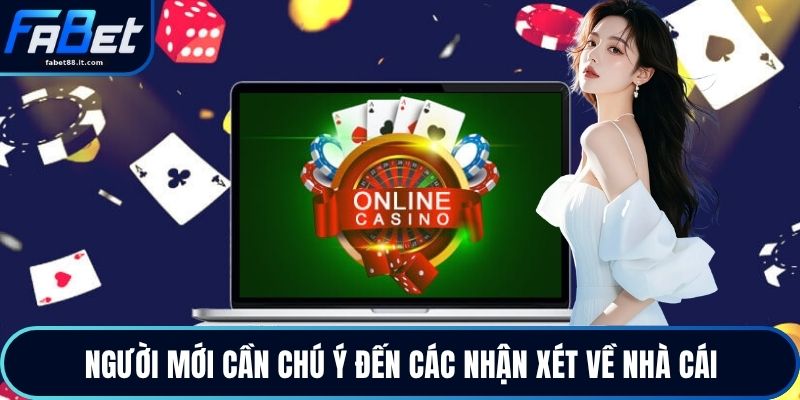 Người mới cần chú ý đến các nhận xét về nhà cái