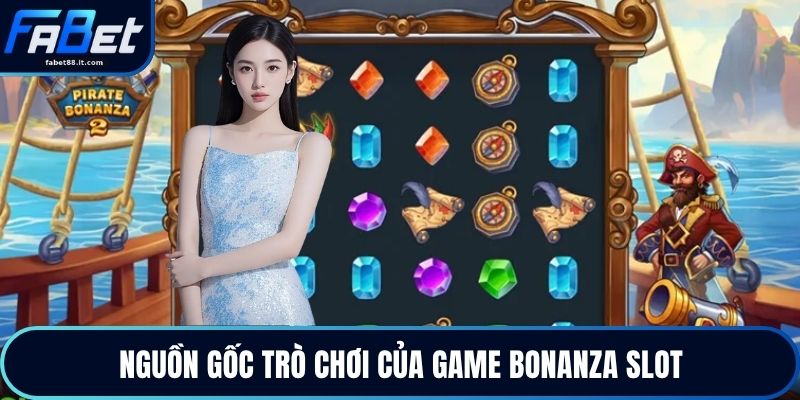 Nguồn gốc trò chơi của game bonanza slot