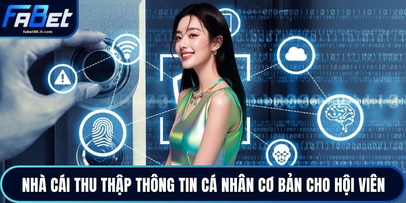 Nhà cái thu thập thông tin cá nhân cơ bản cho hội viên