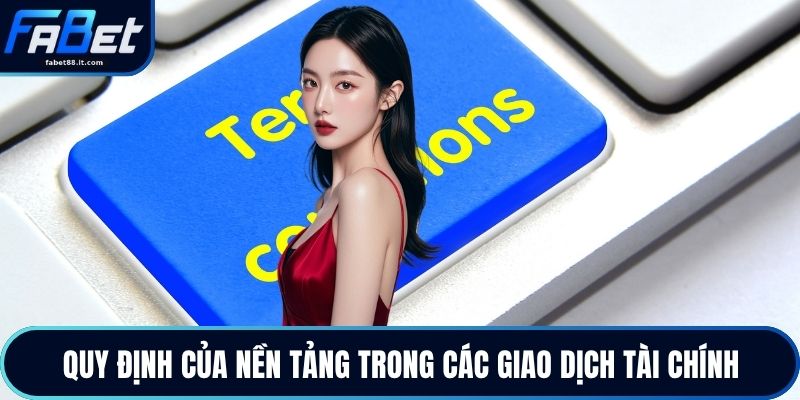 Quy định của nền tảng trong các giao dịch tài chính