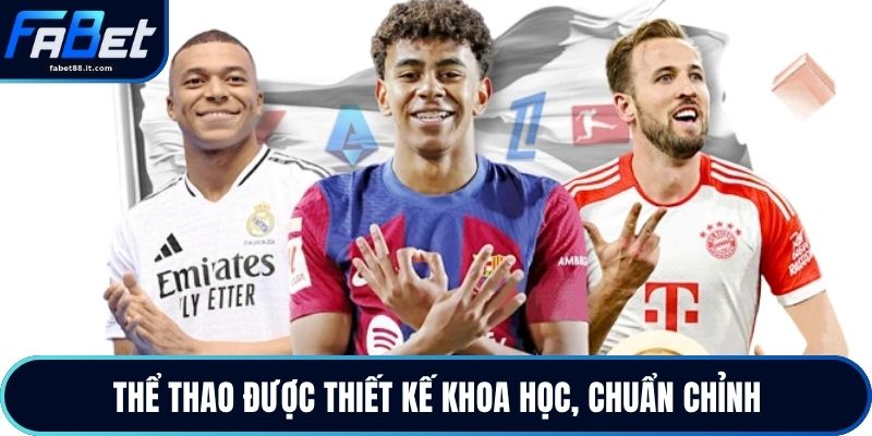 Thể thao được thiết kế khoa học, chuẩn chỉnh
