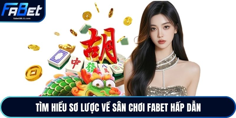 Tìm hiểu sơ lược về sân chơi FABET hấp dẫn