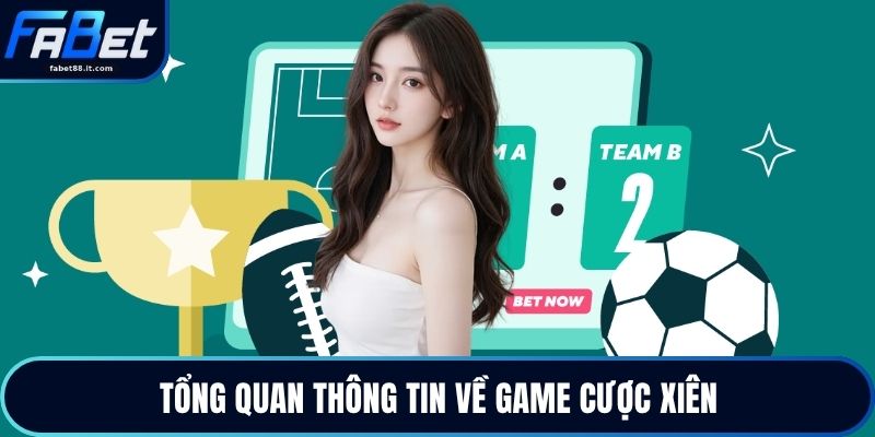 Tổng quan thông tin về game cược xiên