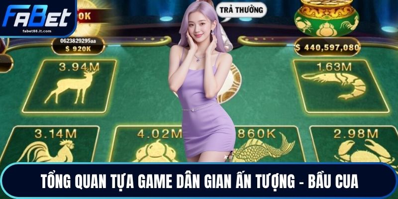 Tổng quan tựa game dân gian ấn tượng - bầu cua