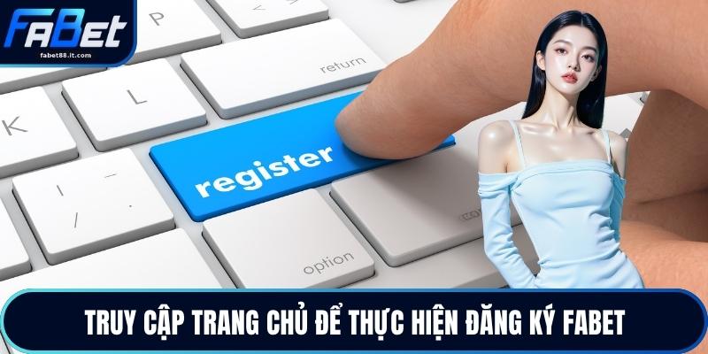 Truy cập trang chủ để thực hiện đăng ký FABET