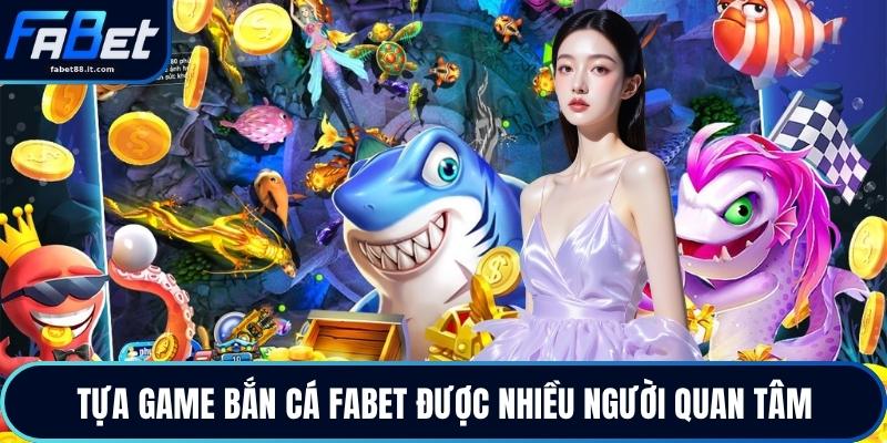 Tựa game bắn cá FABET được nhiều người quan tâm