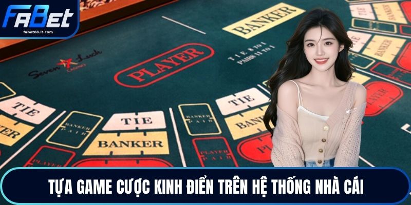 Tựa game cược kinh điển trên hệ thống nhà cái